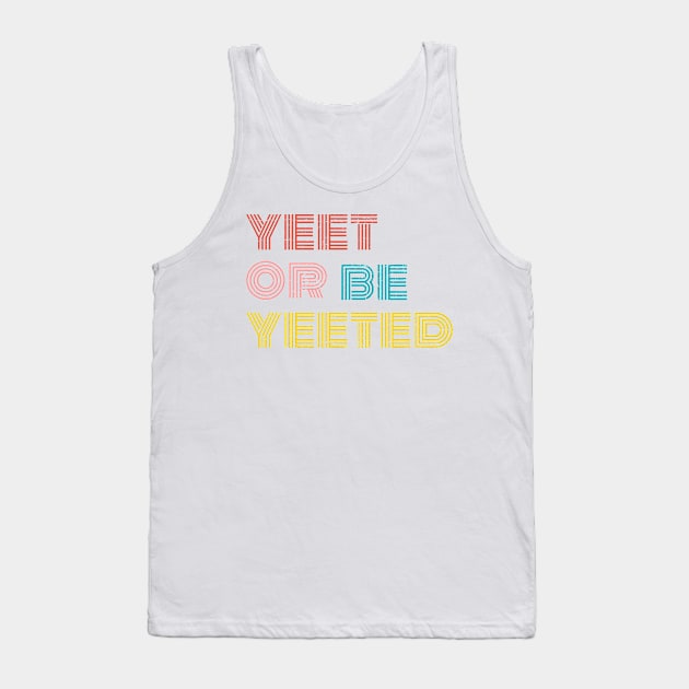 yeet or be yeeted Tank Top by Truntlessart